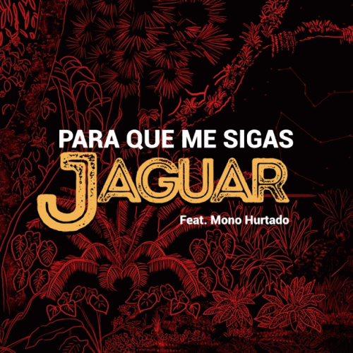 Jaguar : Para que Me Sigas (ft. Mono Hurtado)